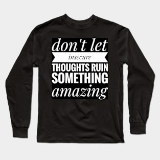 don't let insecure thoughts run something amazing Long Sleeve T-Shirt